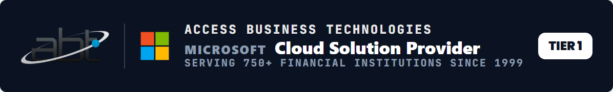 Access Business Technologies - Microsoft Cloud Solution Provider, Tier 1 - Serving 750+ Financial Institutions Since 1999